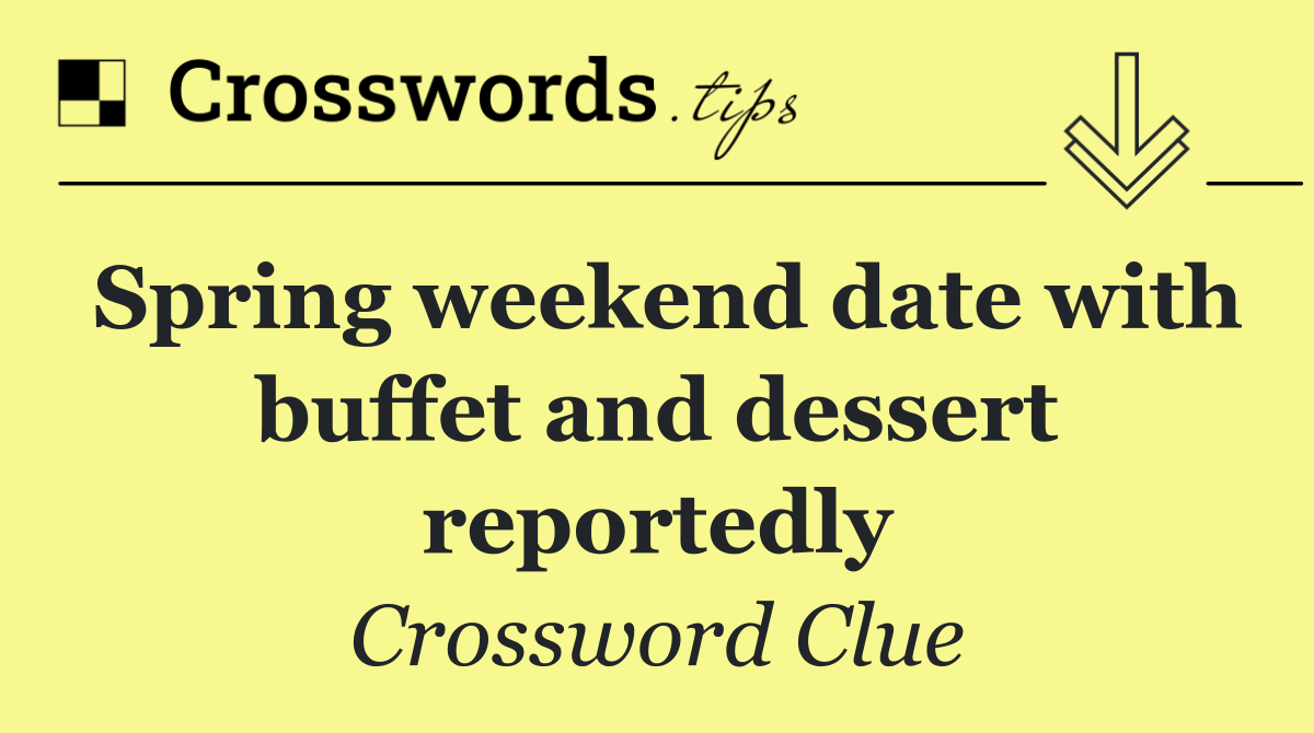 Spring weekend date with buffet and dessert reportedly