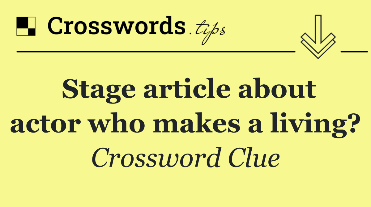 Stage article about actor who makes a living?