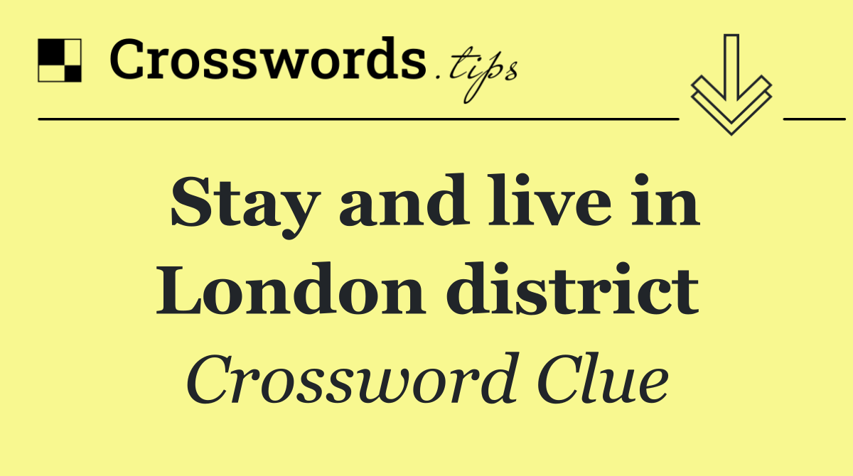 Stay and live in London district