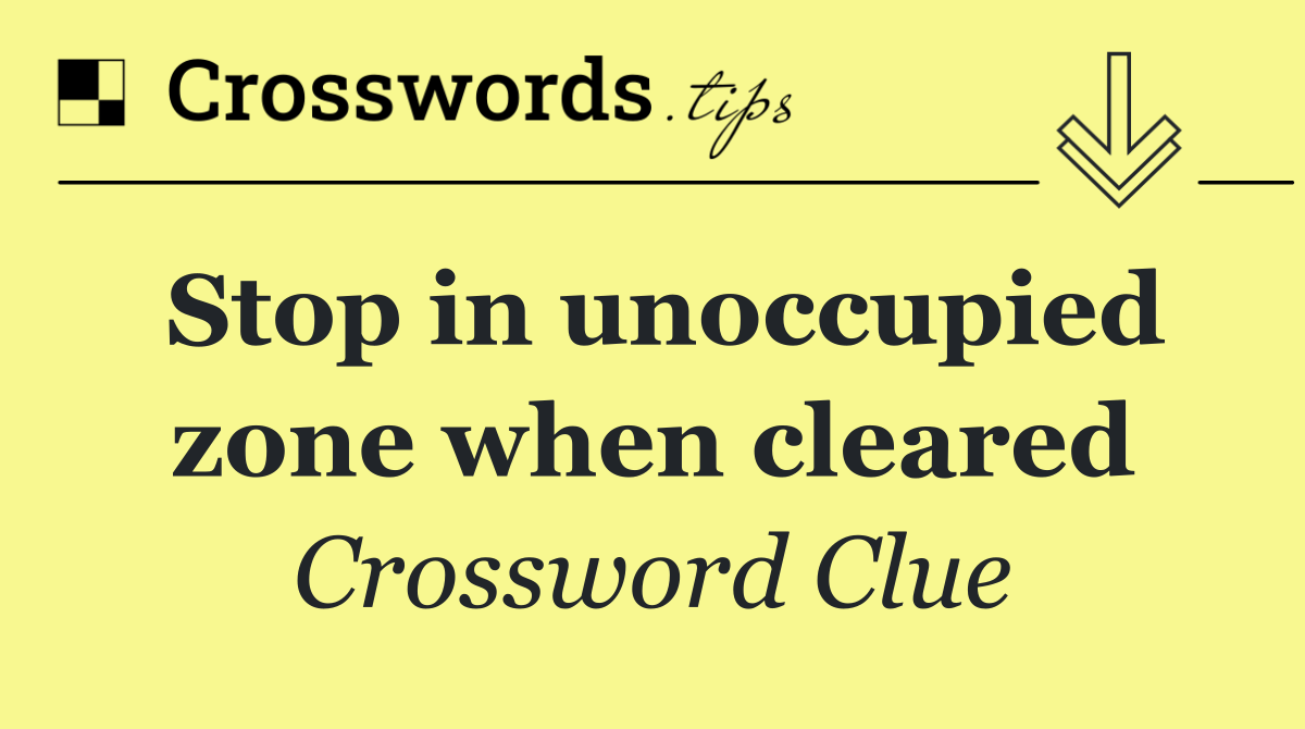 Stop in unoccupied zone when cleared