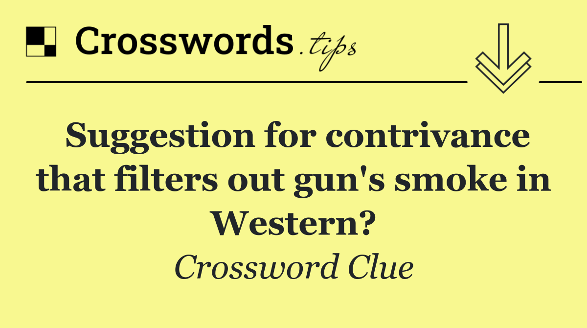 Suggestion for contrivance that filters out gun's smoke in Western?