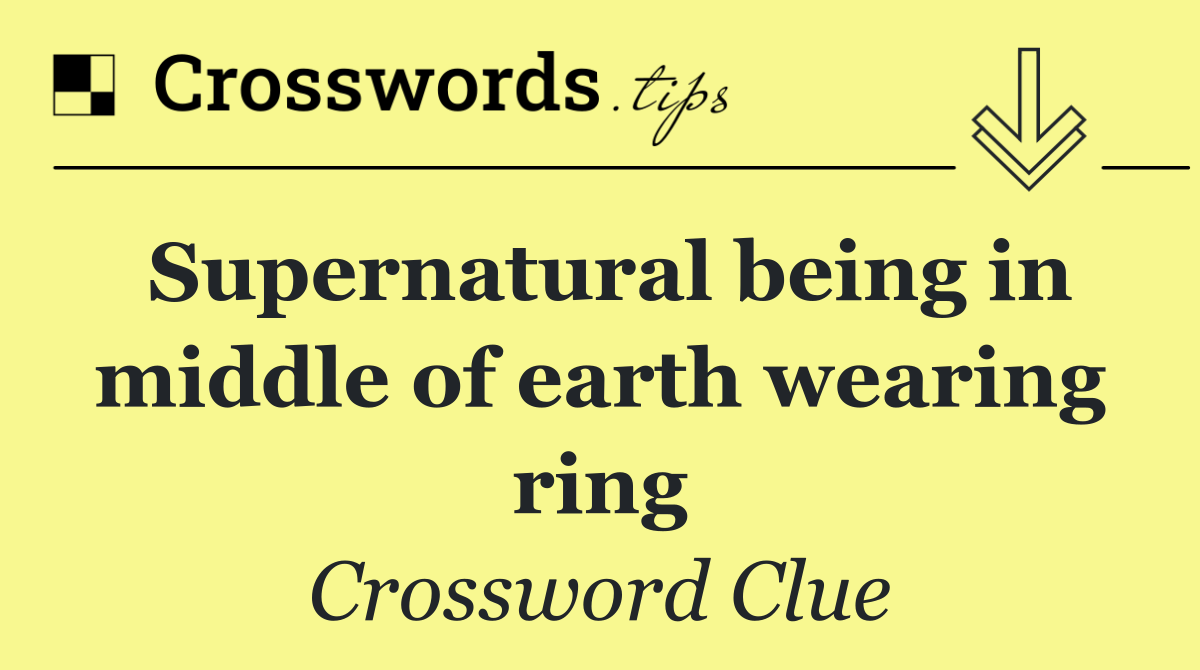 Supernatural being in middle of earth wearing ring