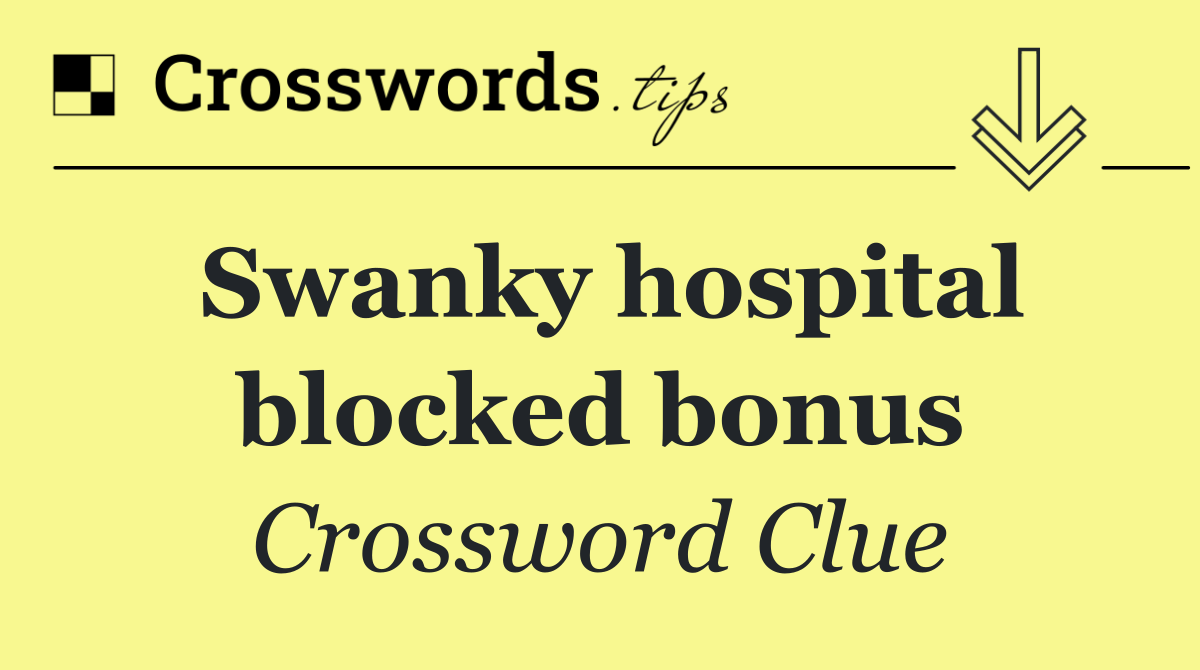 Swanky hospital blocked bonus