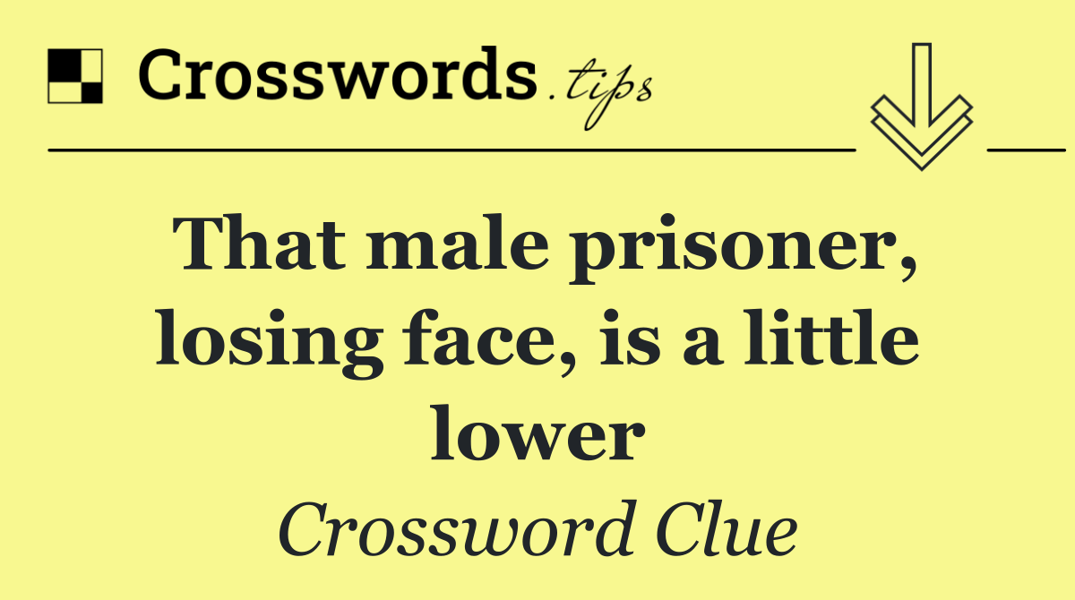 That male prisoner, losing face, is a little lower