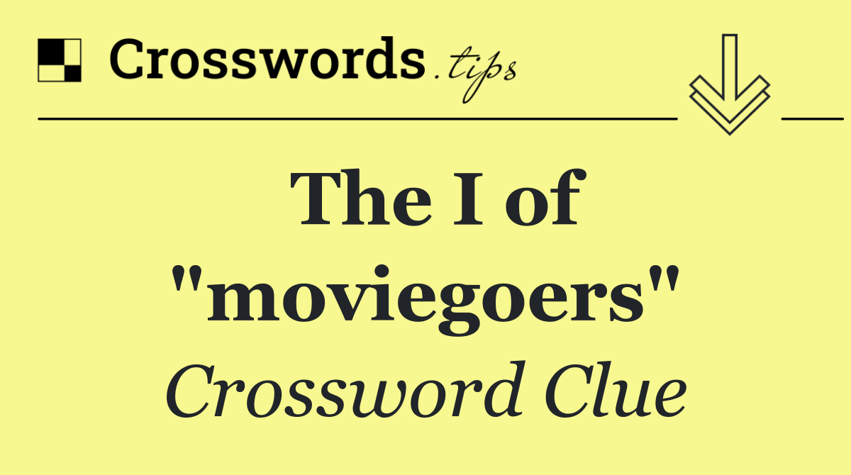 The I of "moviegoers"