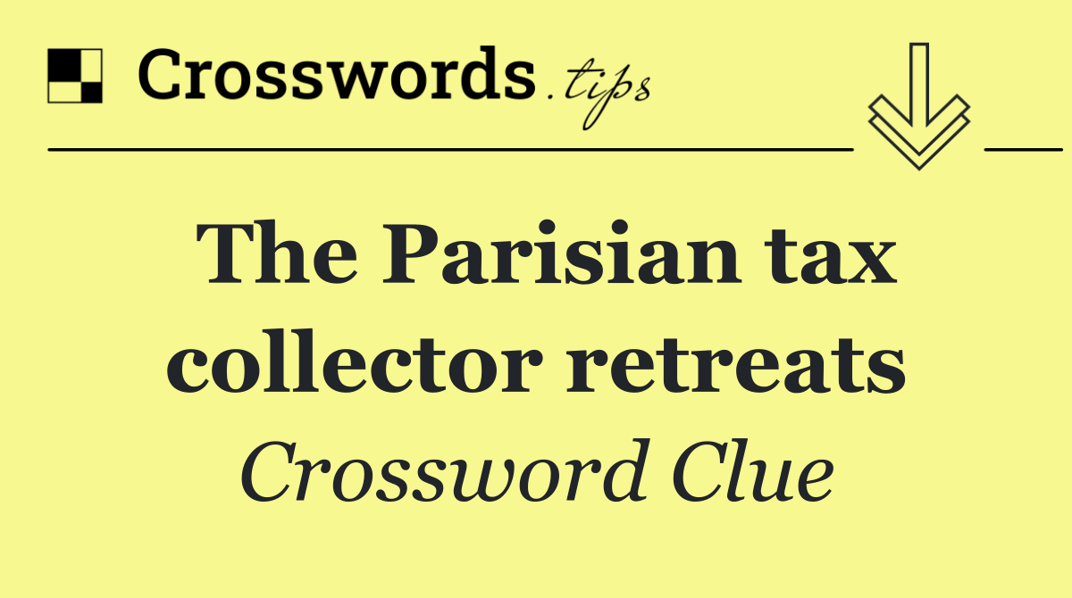 The Parisian tax collector retreats