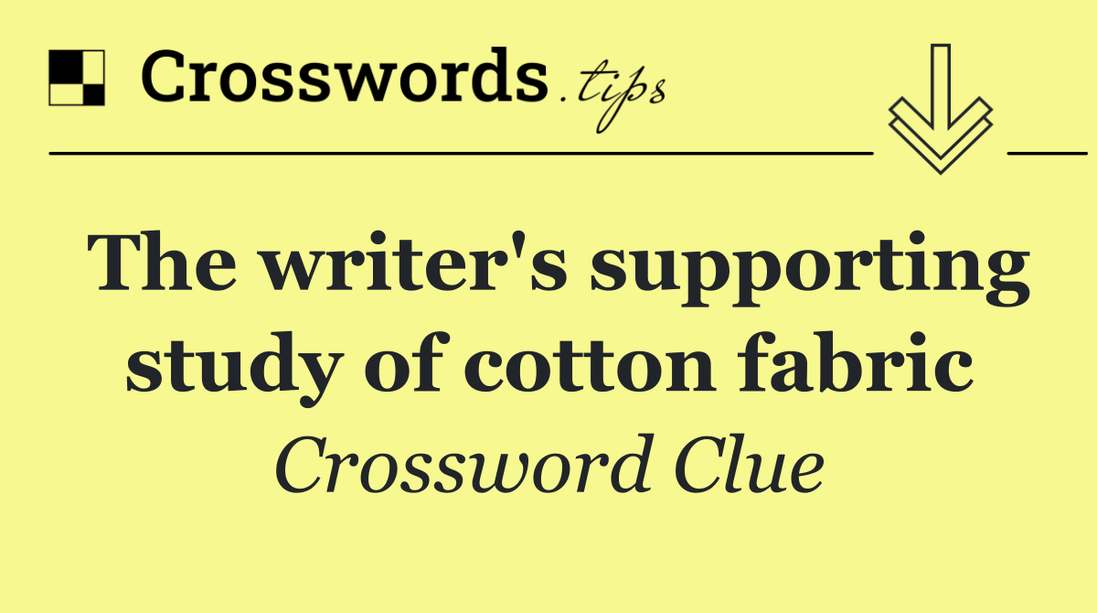 The writer's supporting study of cotton fabric