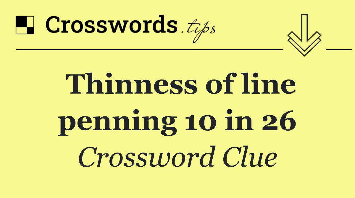 Thinness of line penning 10 in 26