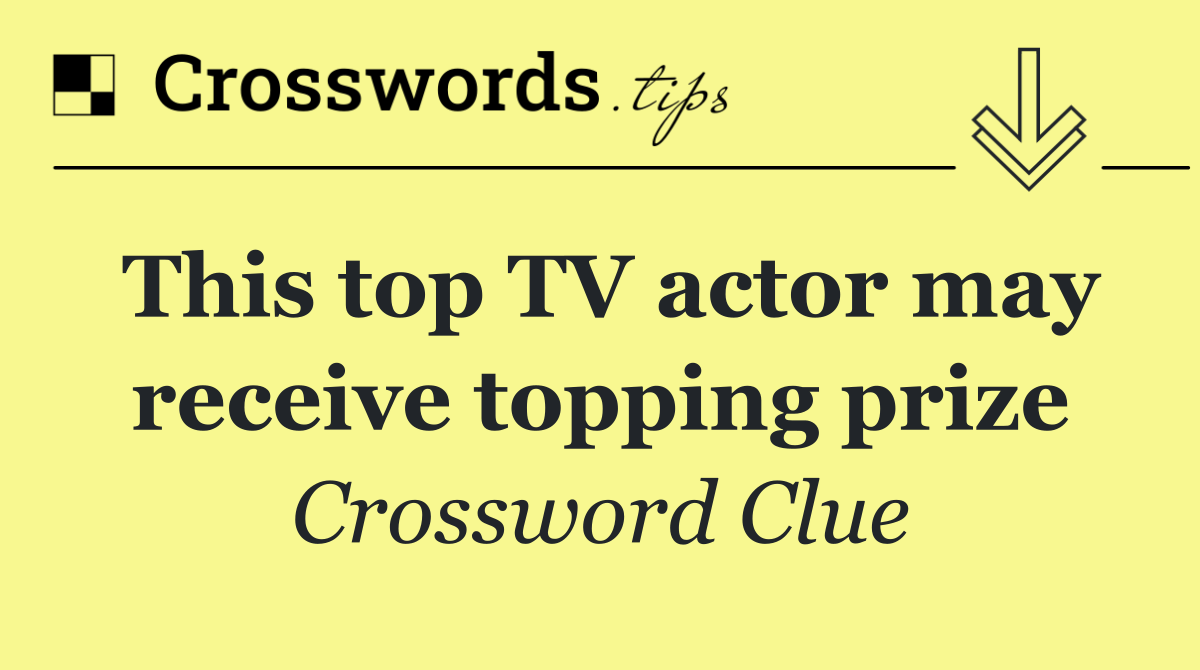 This top TV actor may receive topping prize