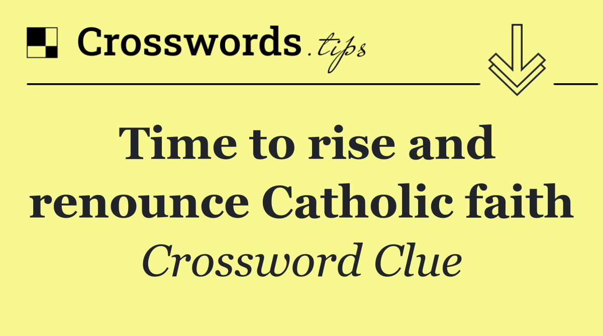 Time to rise and renounce Catholic faith