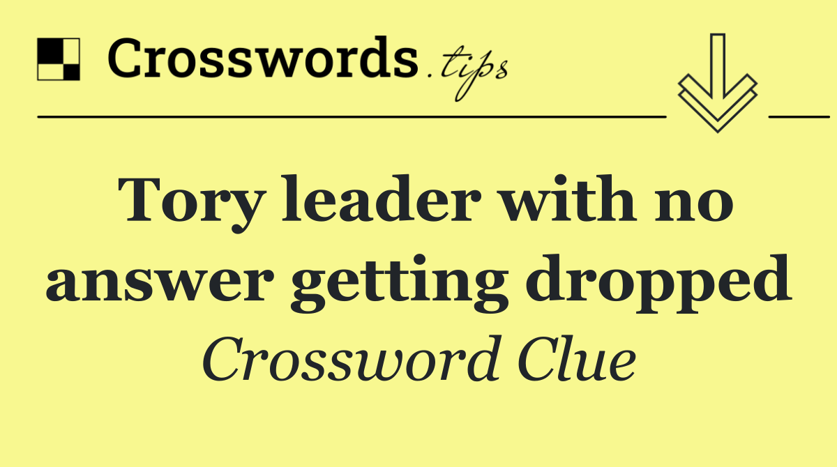Tory leader with no answer getting dropped