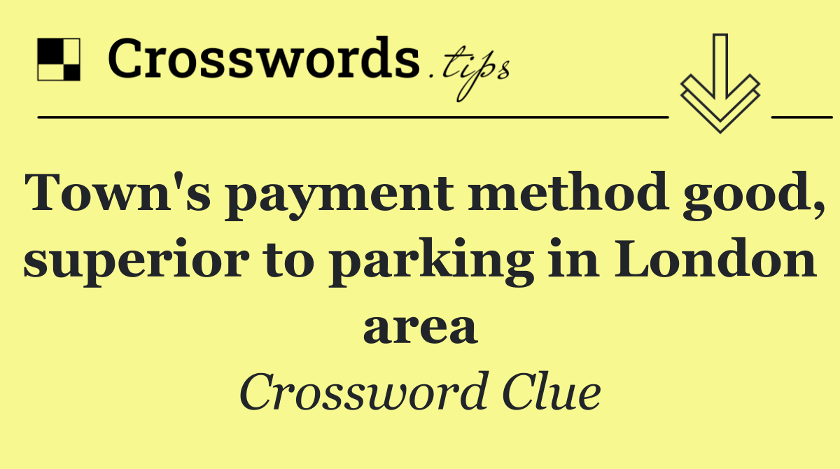 Town's payment method good, superior to parking in London area