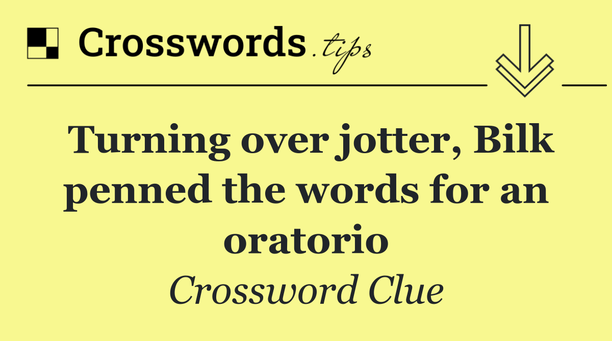 Turning over jotter, Bilk penned the words for an oratorio