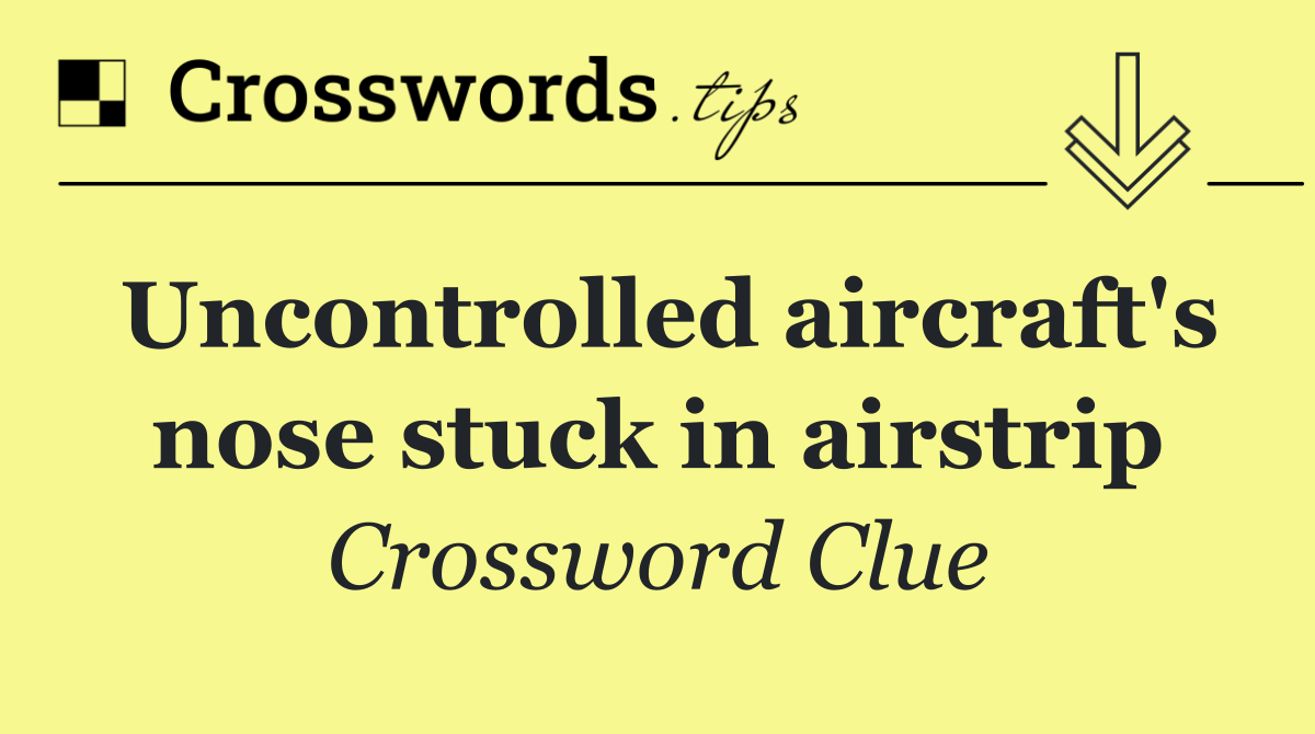 Uncontrolled aircraft's nose stuck in airstrip