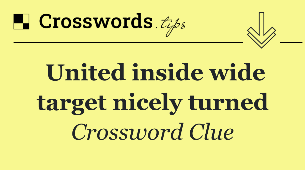 United inside wide target nicely turned