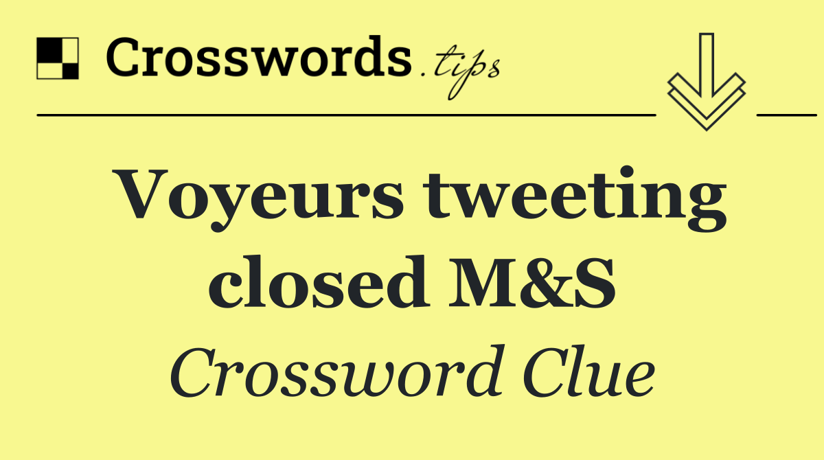 Voyeurs tweeting closed M&S