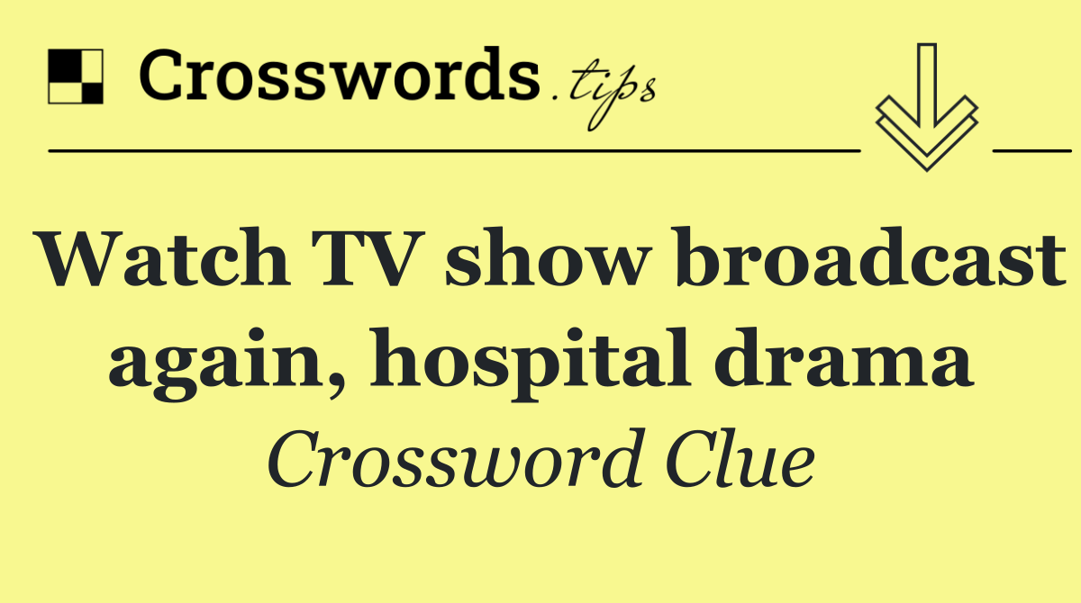 Watch TV show broadcast again, hospital drama