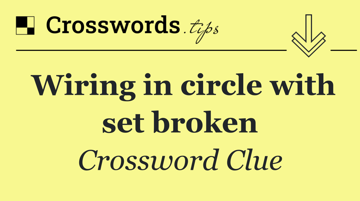 Wiring in circle with set broken