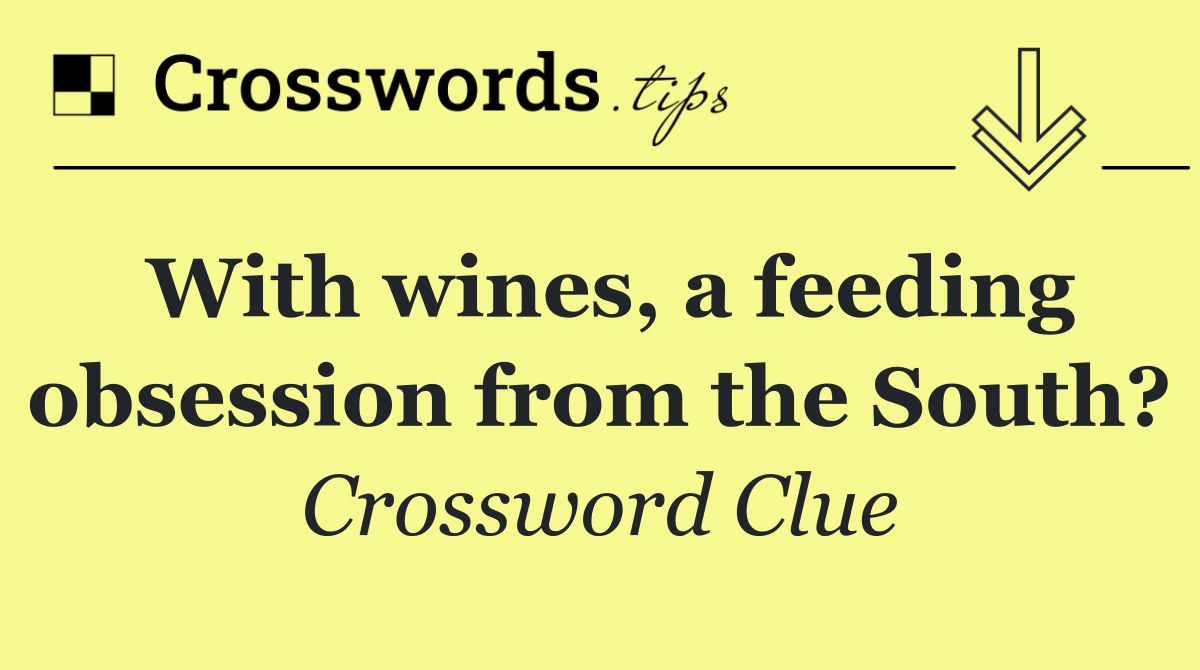 With wines, a feeding obsession from the South?