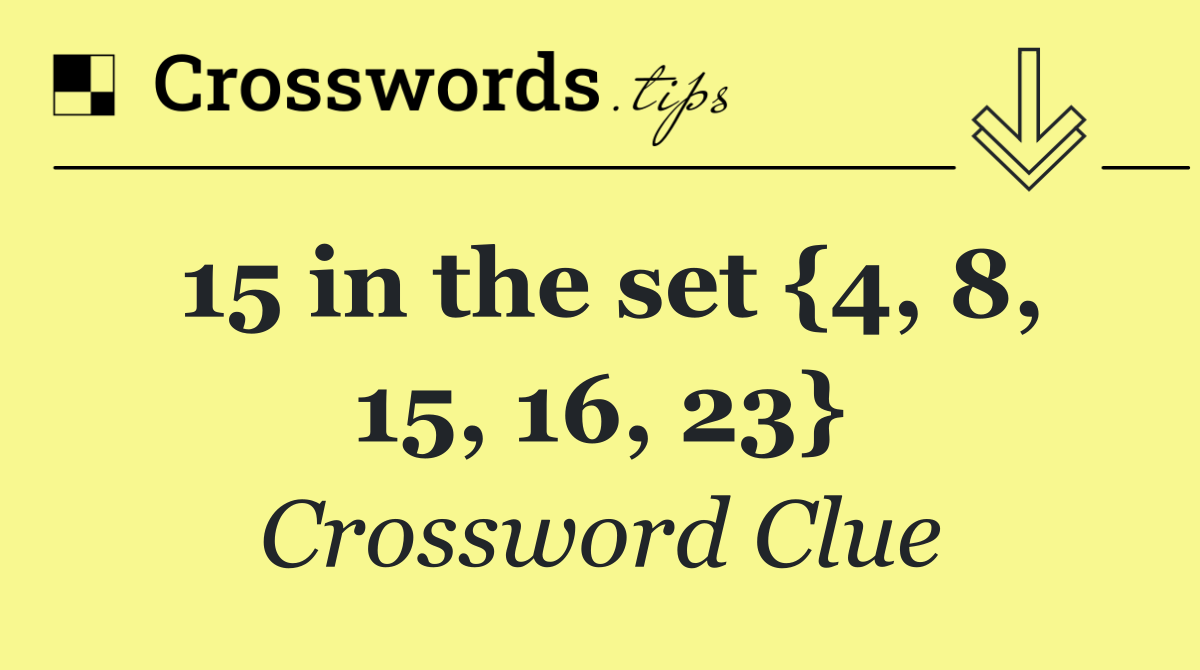 15 in the set {4, 8, 15, 16, 23}