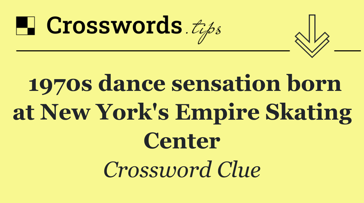 1970s dance sensation born at New York's Empire Skating Center
