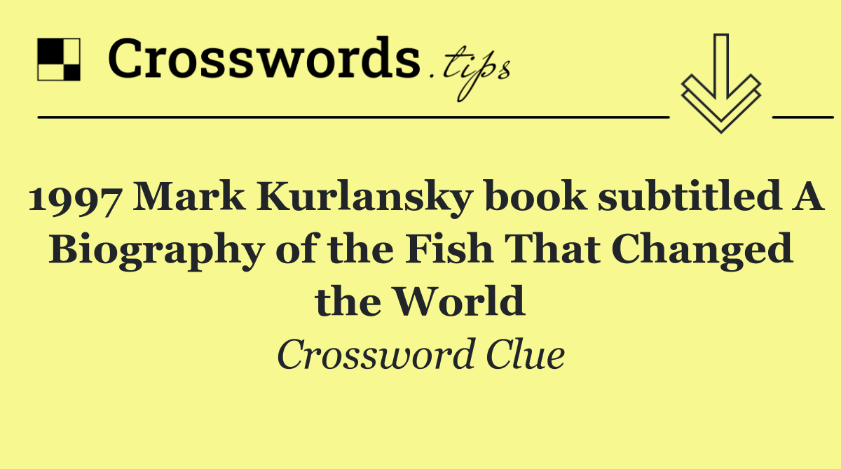 1997 Mark Kurlansky book subtitled A Biography of the Fish That Changed the World