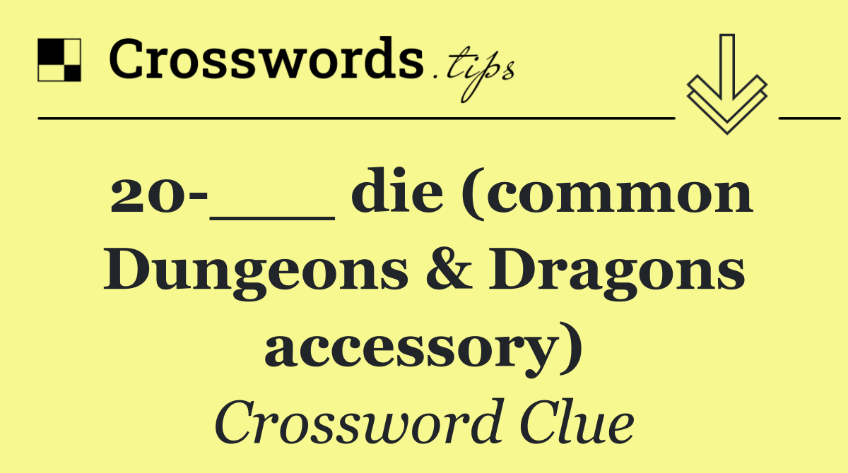 20 ___ die (common Dungeons & Dragons accessory)