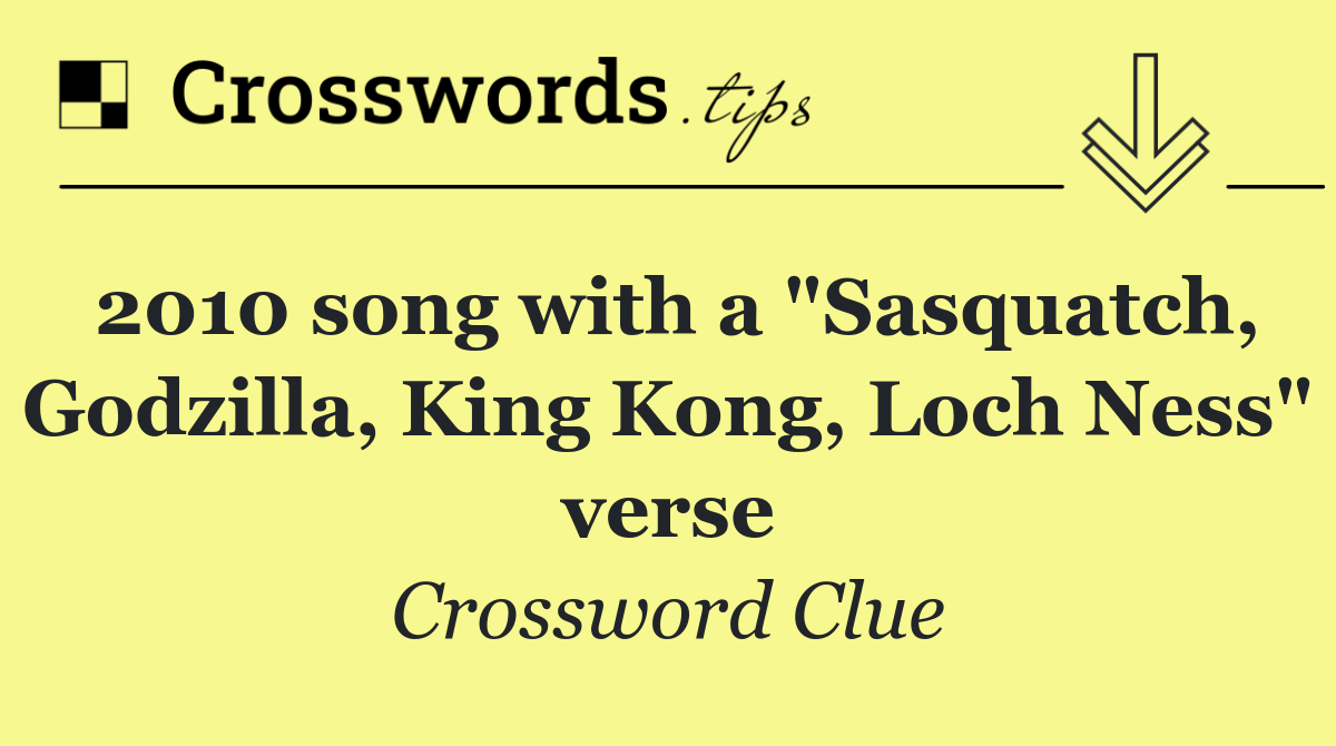 2010 song with a "Sasquatch, Godzilla, King Kong, Loch Ness" verse