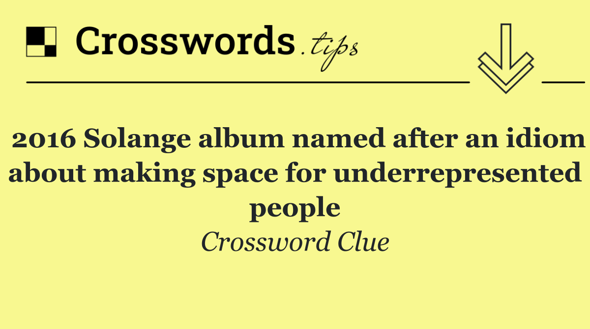 2016 Solange album named after an idiom about making space for underrepresented people