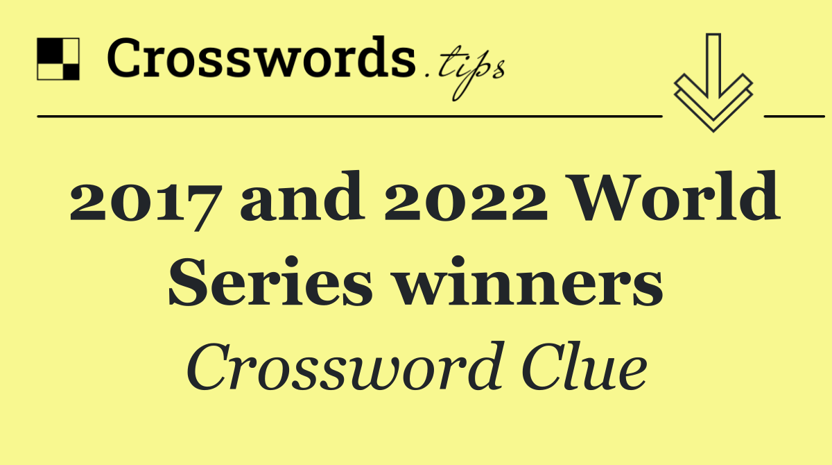 2017 and 2022 World Series winners
