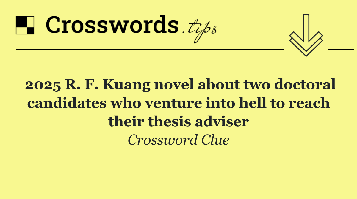 2025 R. F. Kuang novel about two doctoral candidates who venture into hell to reach their thesis adviser