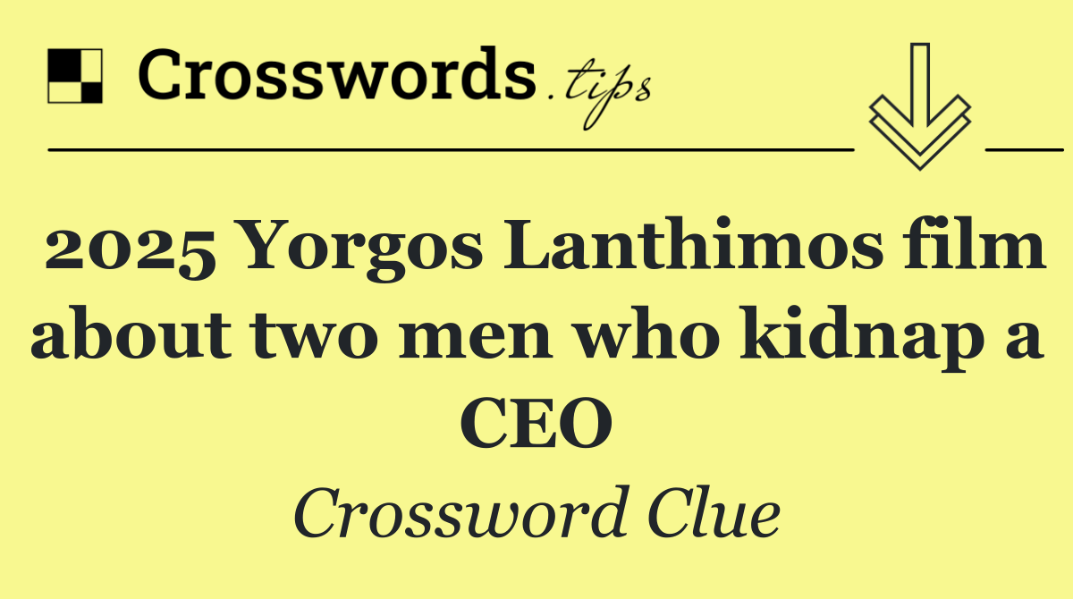 2025 Yorgos Lanthimos film about two men who kidnap a CEO