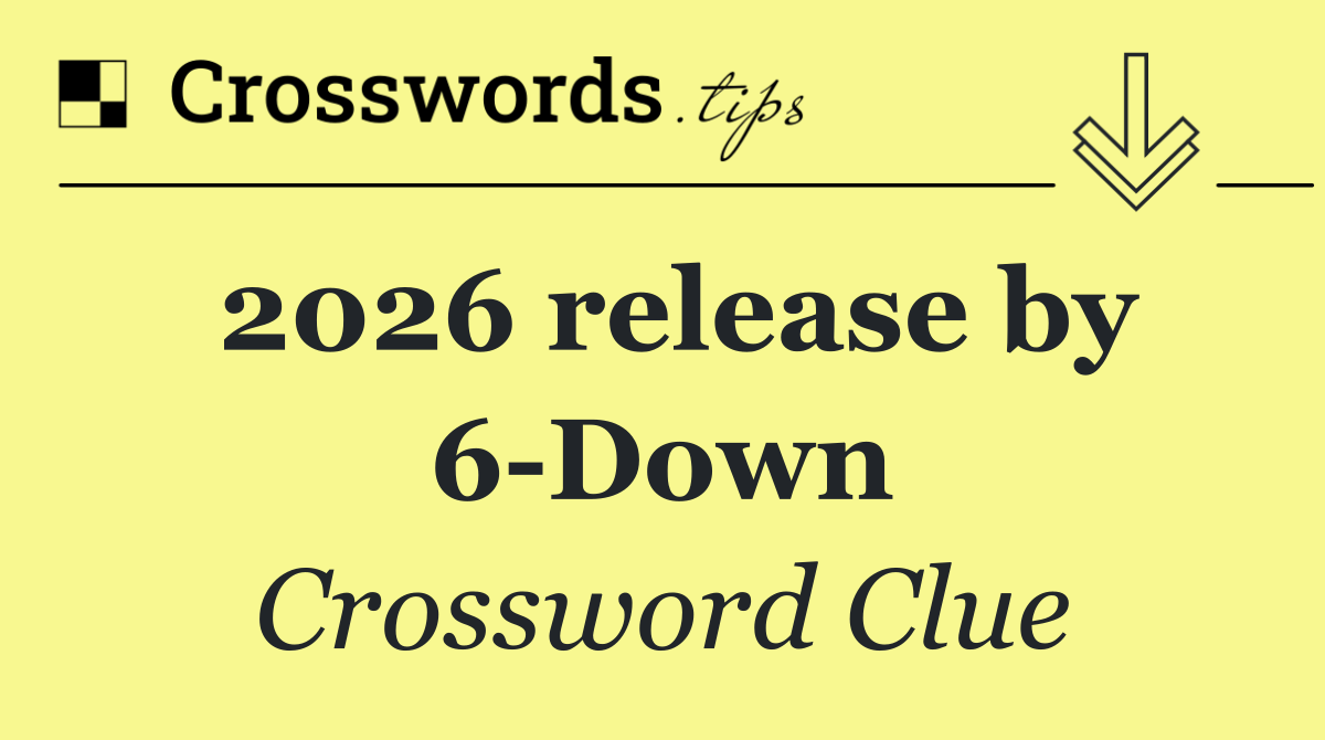 2026 release by 6 Down
