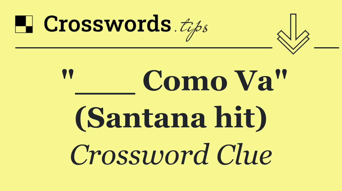 "___ Como Va" (Santana hit)