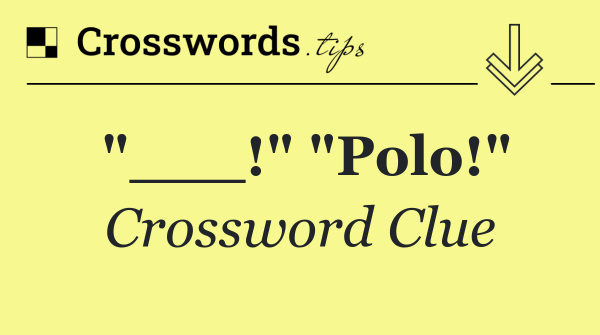 "___!" "Polo!"
