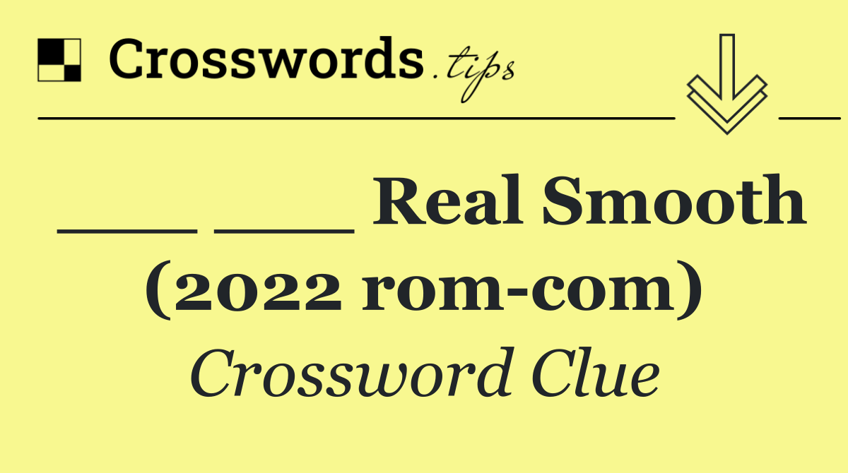 ___ ___ Real Smooth (2022 rom com)
