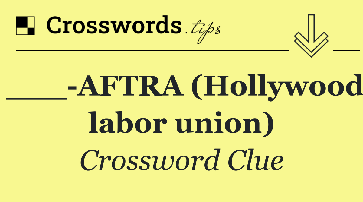 ___ AFTRA (Hollywood labor union)