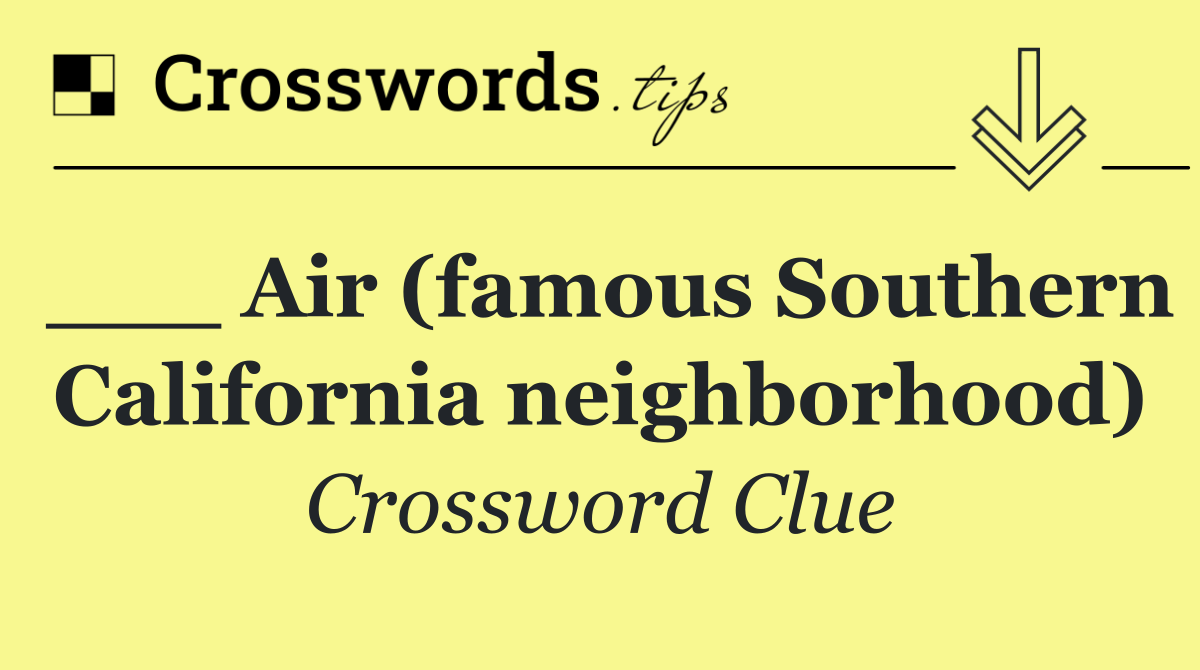___ Air (famous Southern California neighborhood)