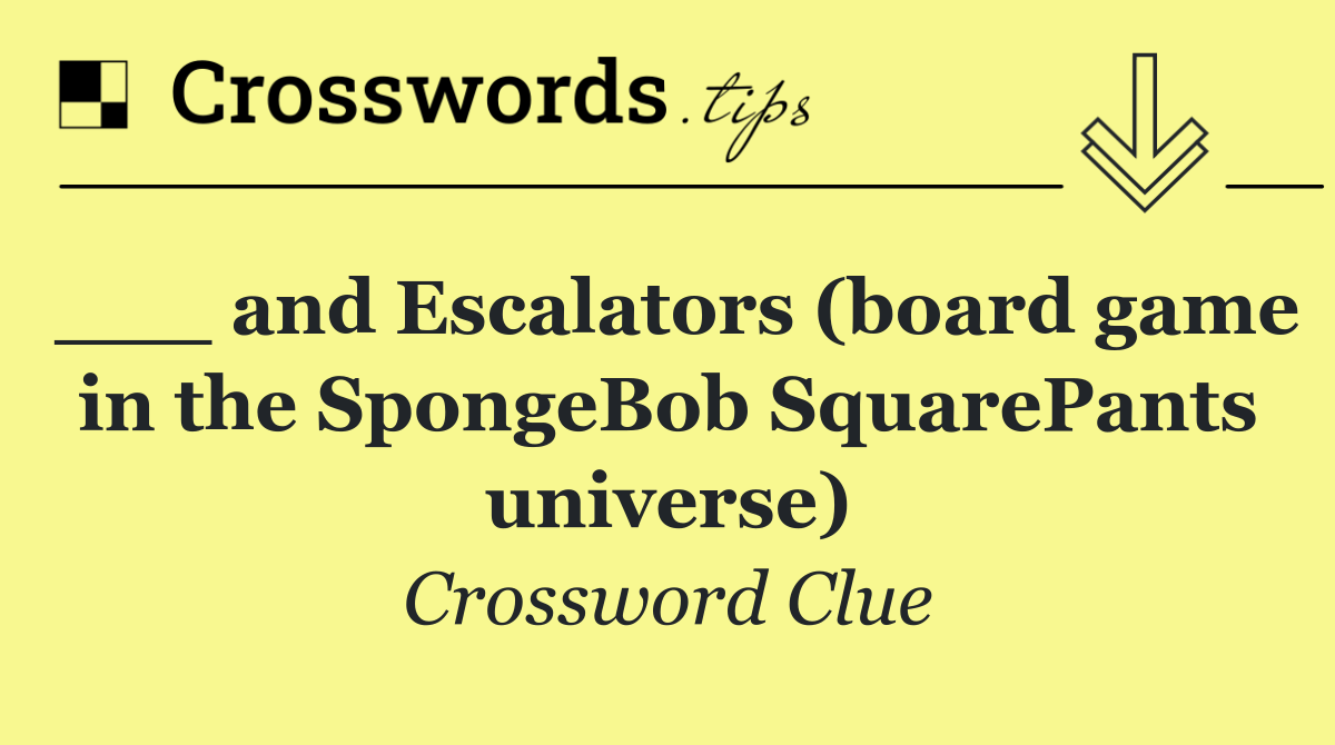 ___ and Escalators (board game in the SpongeBob SquarePants universe)