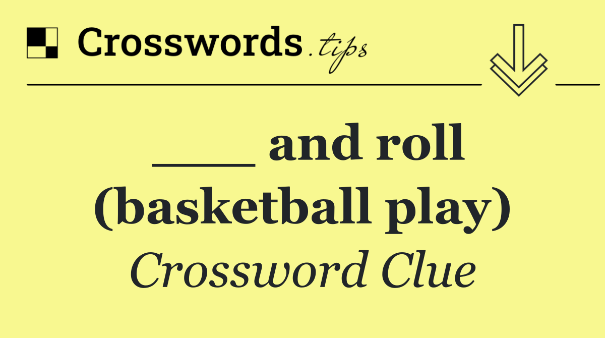 ___ and roll (basketball play)