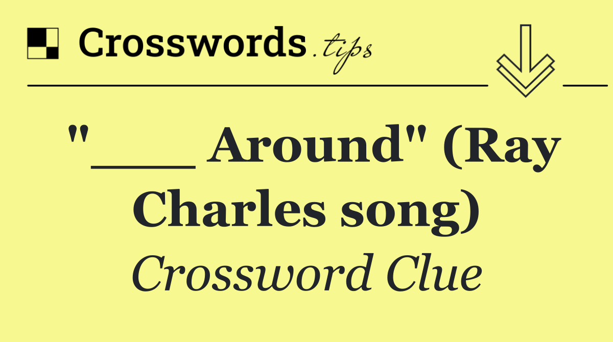 "___ Around" (Ray Charles song)