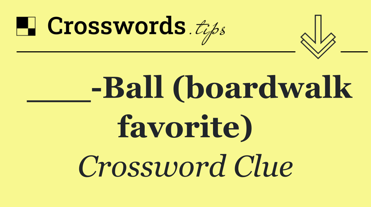 ___ Ball (boardwalk favorite)