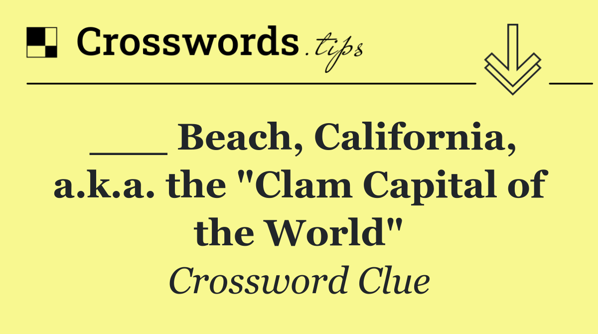 ___ Beach, California, a.k.a. the "Clam Capital of the World"