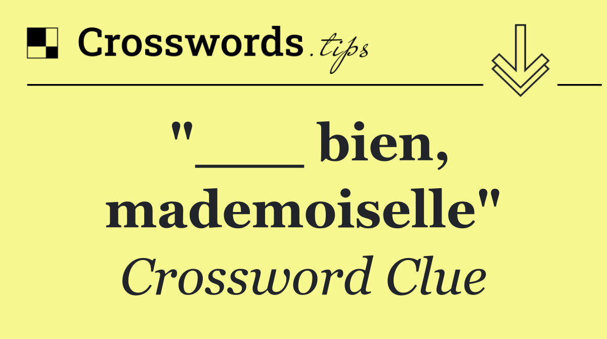 "___ bien, mademoiselle"