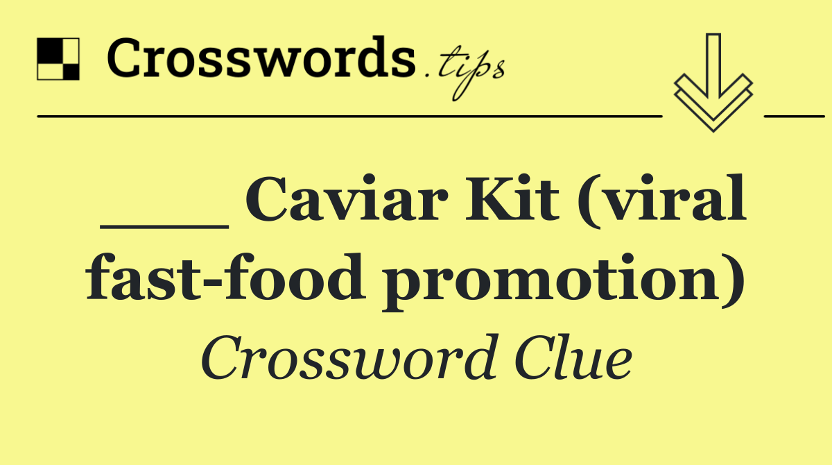 ___ Caviar Kit (viral fast food promotion)