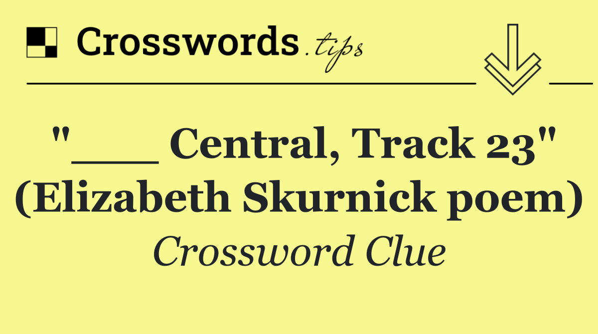 "___ Central, Track 23" (Elizabeth Skurnick poem)