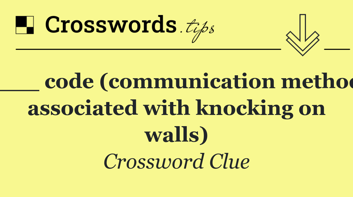 ___ code (communication method associated with knocking on walls)