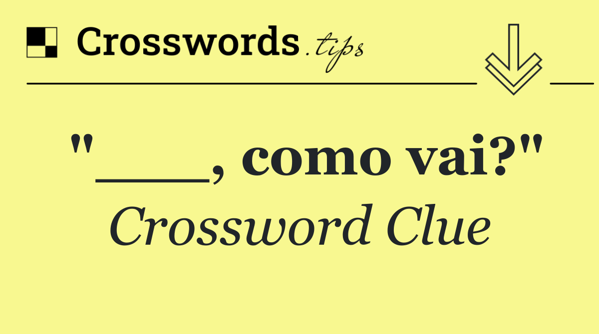 "___, como vai?"