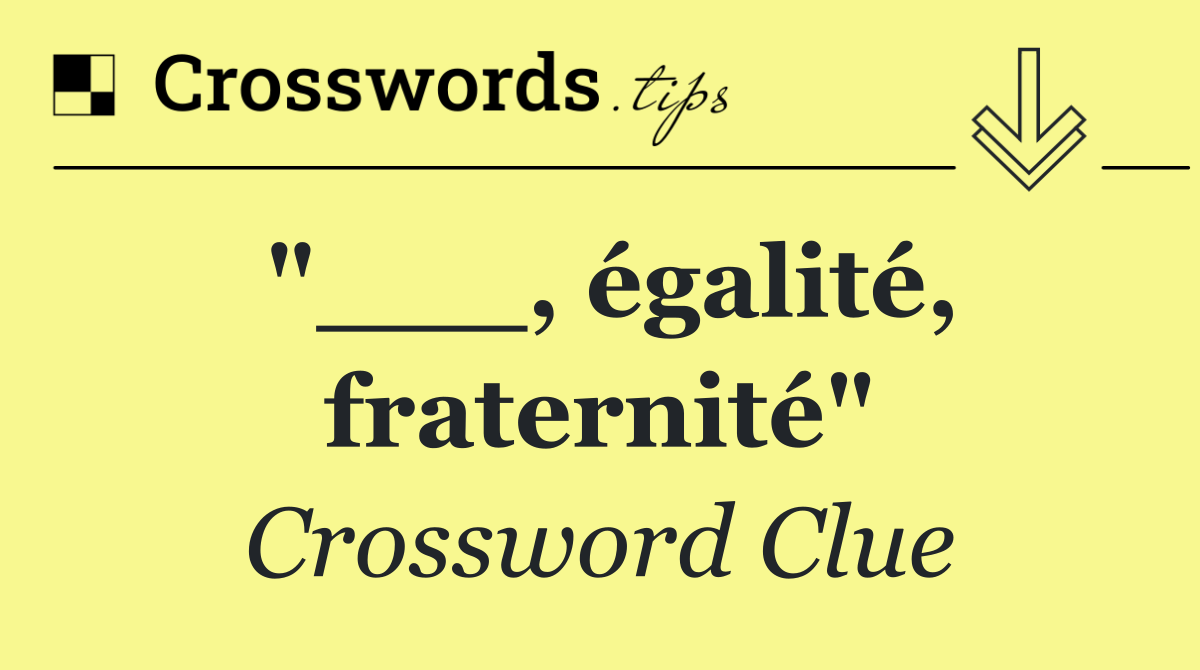 "___, égalité, fraternité"