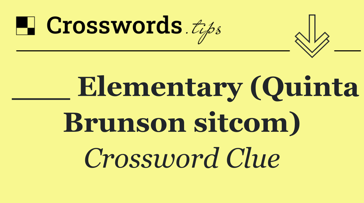 ___ Elementary (Quinta Brunson sitcom)